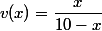  v(x) = \dfrac{x}{10-x}